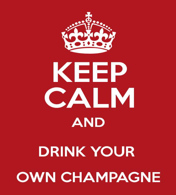 drink your own champagne